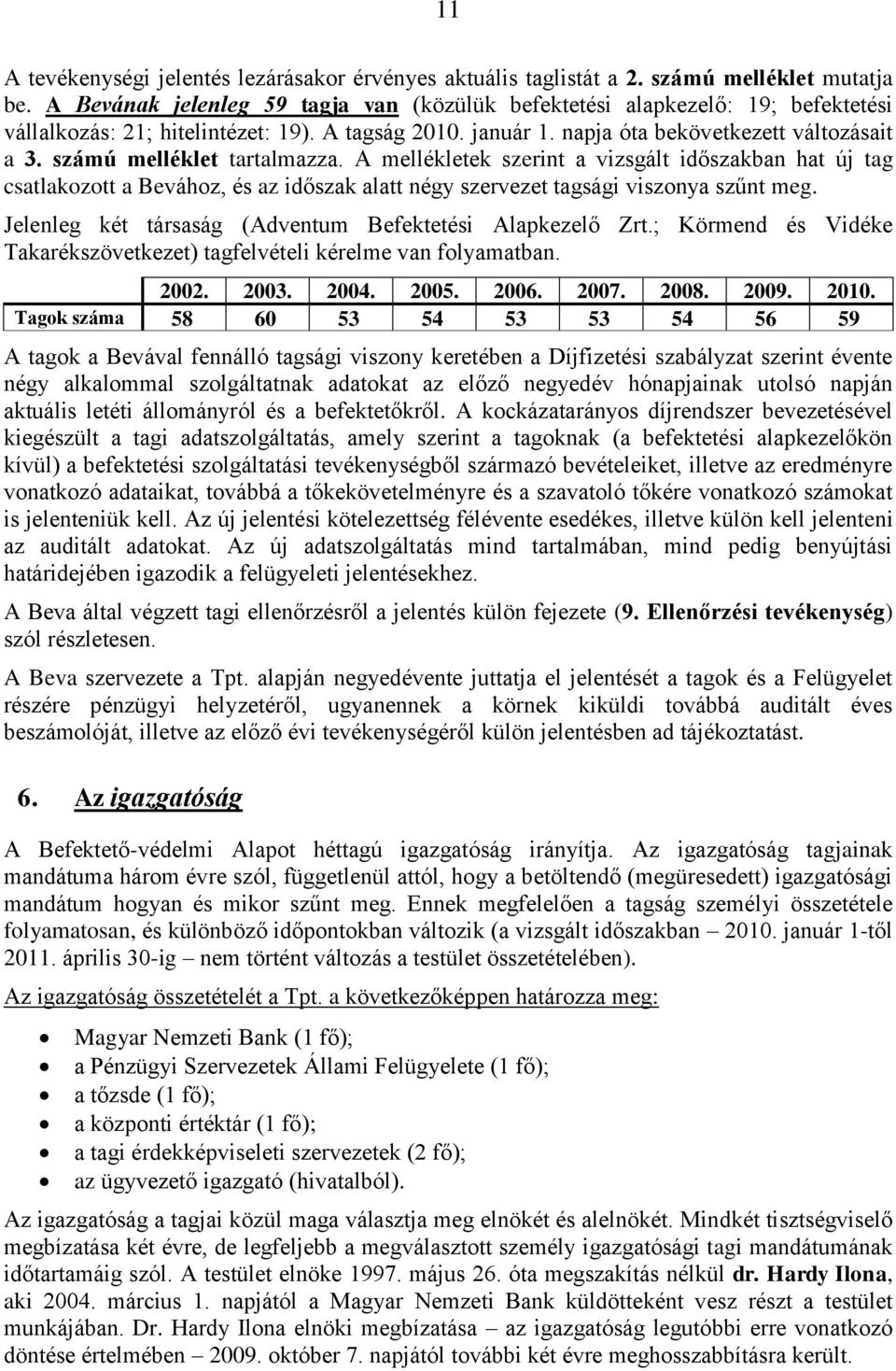 számú melléklet tartalmazza. A mellékletek szerint a vizsgált időszakban hat új tag csatlakozott a Bevához, és az időszak alatt négy szervezet tagsági viszonya szűnt meg.