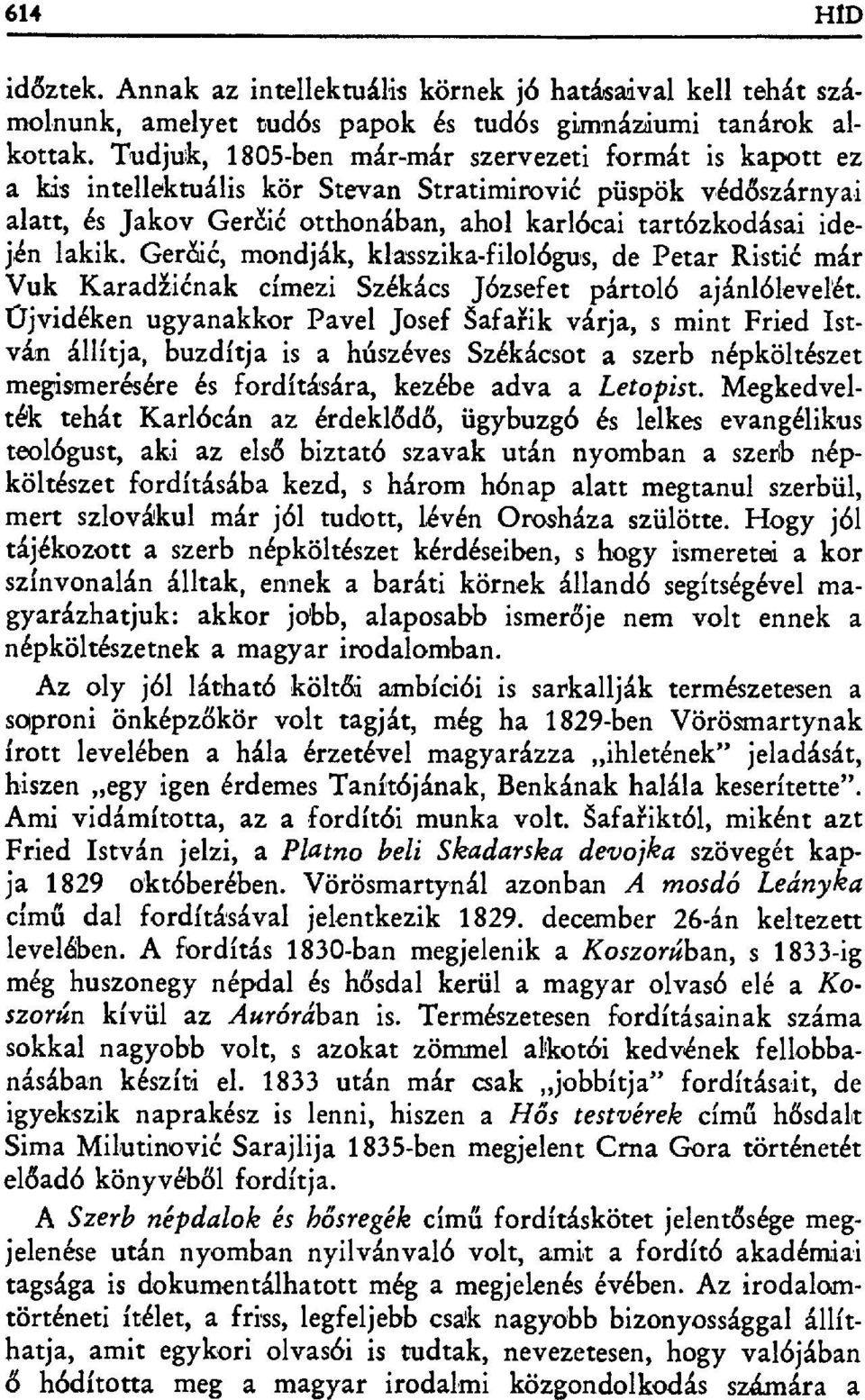 Gercбić, mondják, klasszika-filológus, de Petar Risti ć már Vuk Karadzićnak címezi Székács J бzsefet pártoló ajánl бlevel'ét.