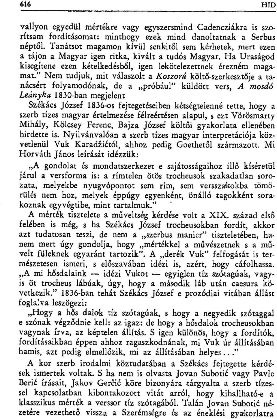 " Nini tudjuk, mit válaszolt a Koszorú költő-szerkesztője a tanácsért folyamodónak, de a próbául" küldött vers, A mosdó Leányka 1830-ban megjelent Székács Jбzsef 1836-os fejtegetéseiben kétségtelenné