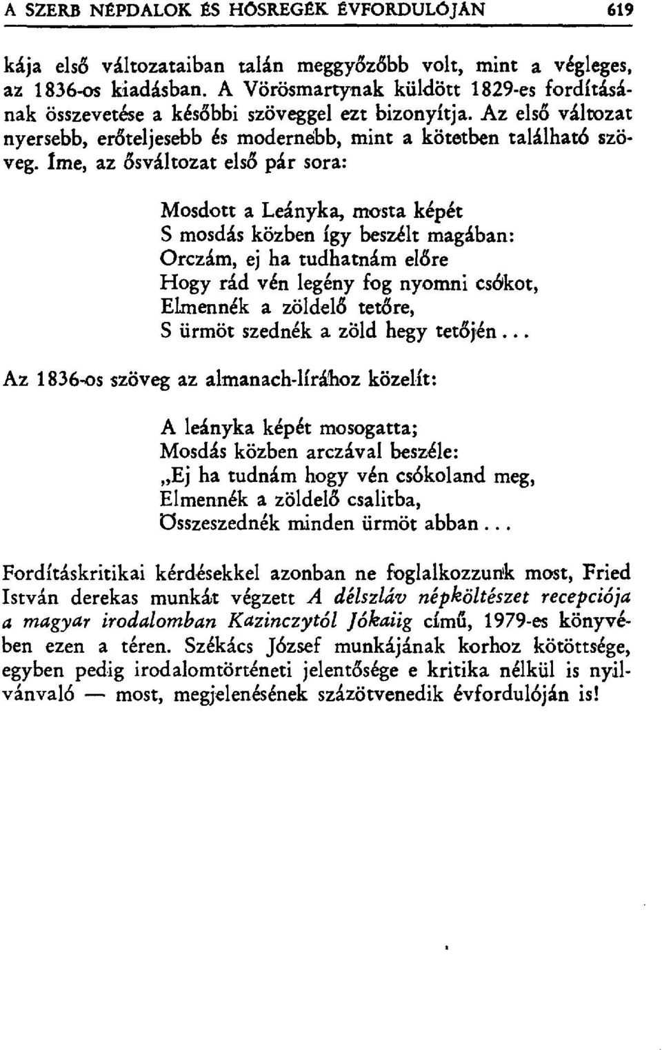 /me, az đsváltozat els đ pár sora: Mosdott a Leányka, mosta képét S mosdás közben igy beszélt magában: Orczám, ej ha tudhatnám el đre Hogy rád vén legény fog nyomni cs бkot, Elmennék a zöldel đ