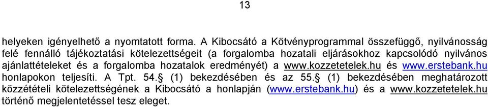eljárásokhoz kapcsolódó nyilvános ajánlattételeket és a forgalomba hozatalok eredményét) a www.kozzetetelek.hu és www.erstebank.