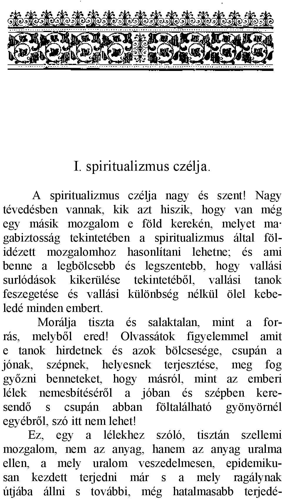 benne a legbölcsebb és legszentebb, hogy vallási surlódások kikerülése tekintetéből, vallási tanok feszegetése és vallási különbség nélkül ölel kebeledé minden embert.