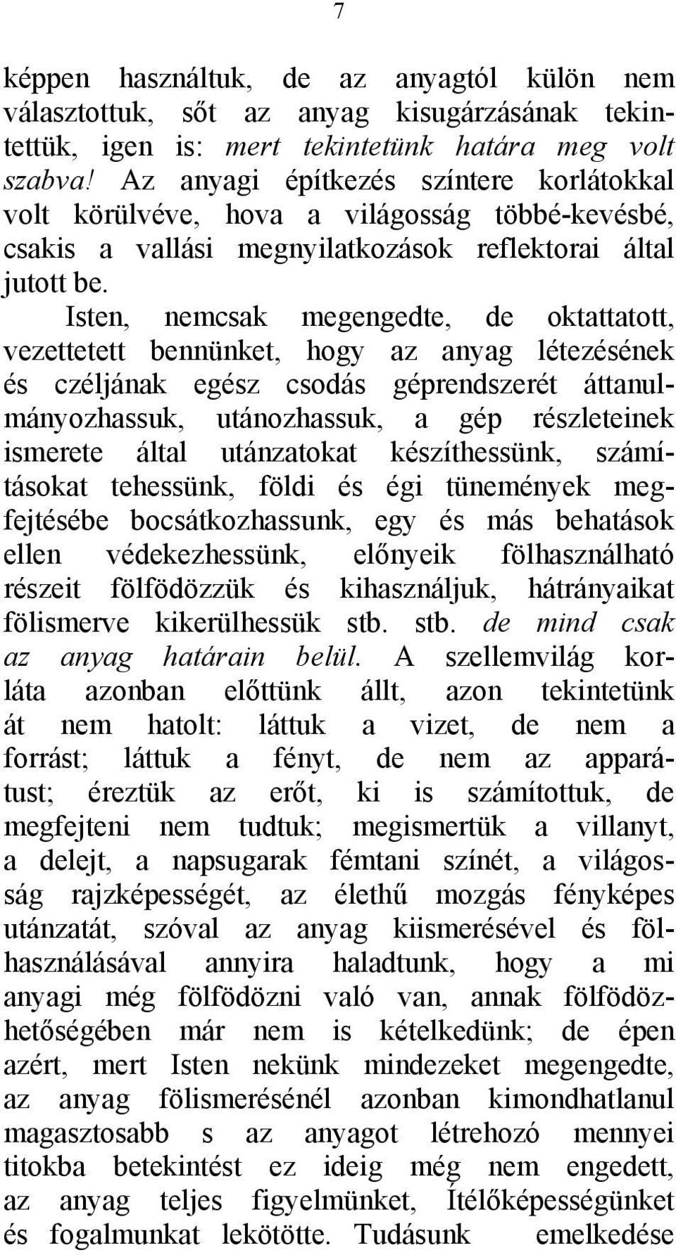 Isten, nemcsak megengedte, de oktattatott, vezettetett bennünket, hogy az anyag létezésének és czéljának egész csodás géprendszerét áttanulmányozhassuk, utánozhassuk, a gép részleteinek ismerete