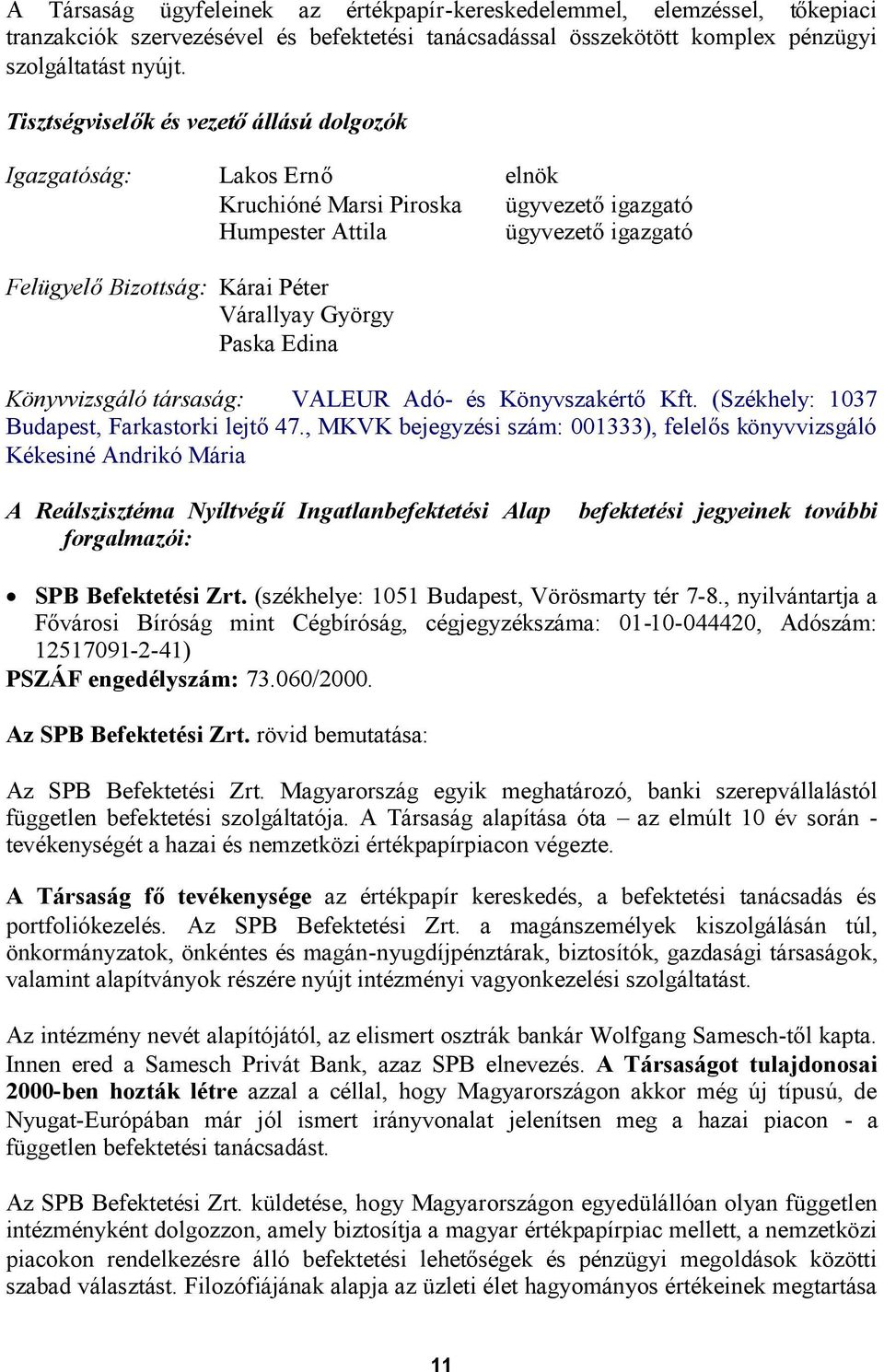 Paska Edina Könyvvizsgáló társaság: VALEUR Adó- és KönyvszakértőKft. (Székhely: 1037 Budapest, Farkastorki lejtő47.