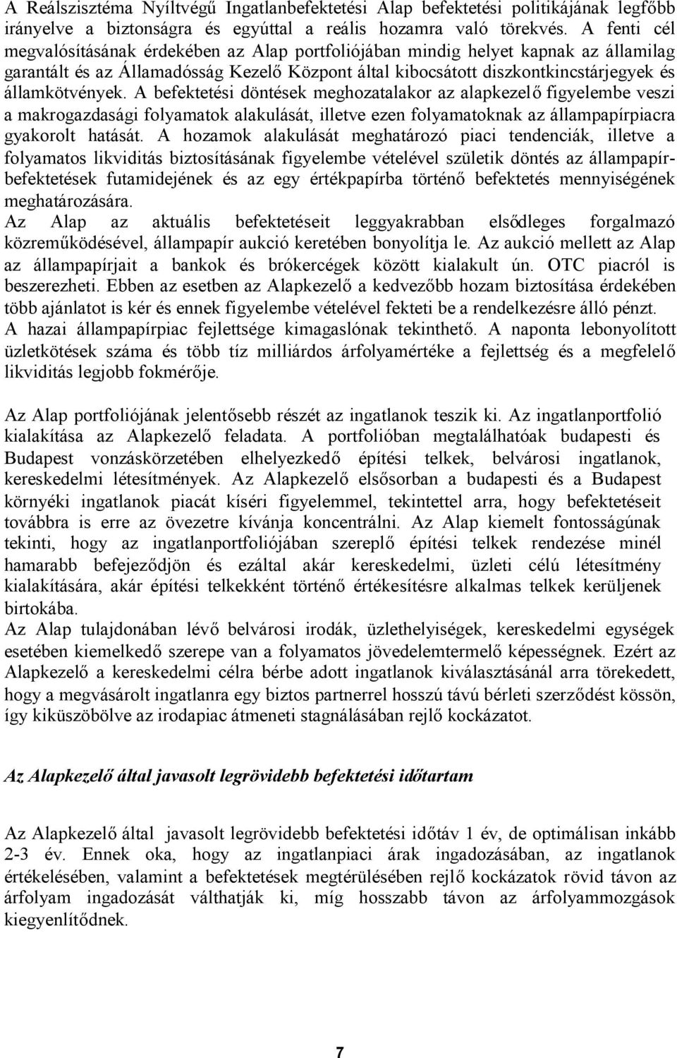 A befektetési döntések meghozatalakor az alapkezelőfigyelembe veszi a makrogazdasági folyamatok alakulását, illetve ezen folyamatoknak az állampapírpiacra gyakorolt hatását.