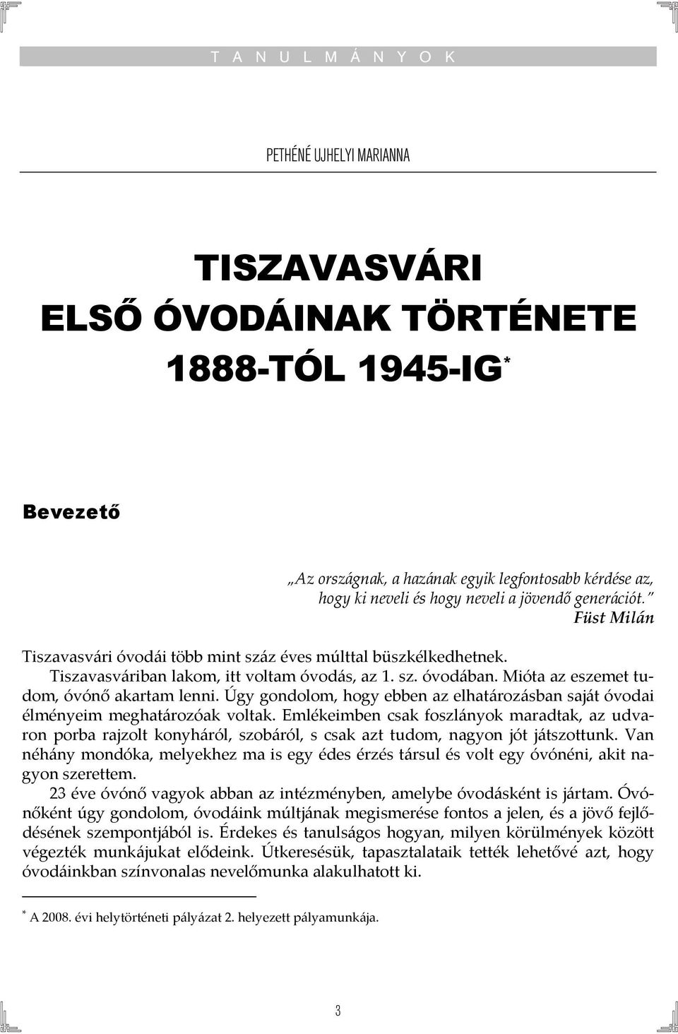 Mióta az eszemet tudom, óvónő akartam lenni. Úgy gondolom, hogy ebben az elhatározásban saját óvodai élményeim meghatározóak voltak.