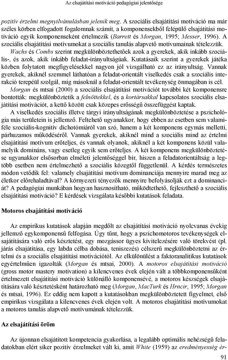 Messer, 1996). A szociális elsajátítási motívumokat a szociális tanulás alapvető motívumainak tételezzük.