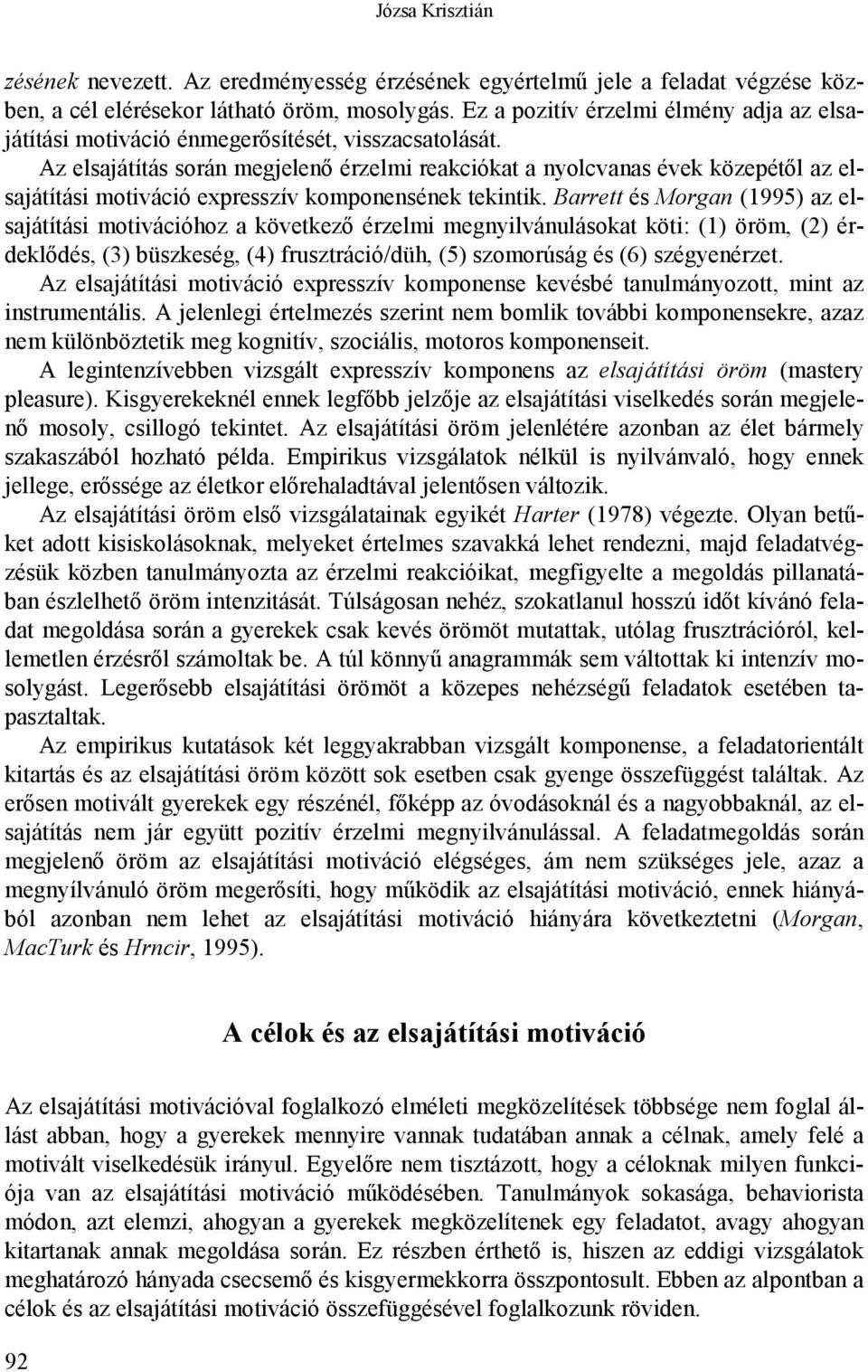 Az elsajátítás során megjelenő érzelmi reakciókat a nyolcvanas évek közepétől az elsajátítási motiváció expresszív komponensének tekintik.