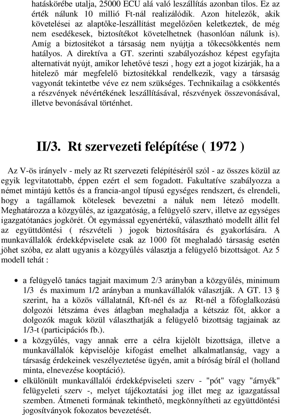 Amíg a biztosítékot a társaság nem nyújtja a tőkecsökkentés nem hatályos. A direktíva a GT.