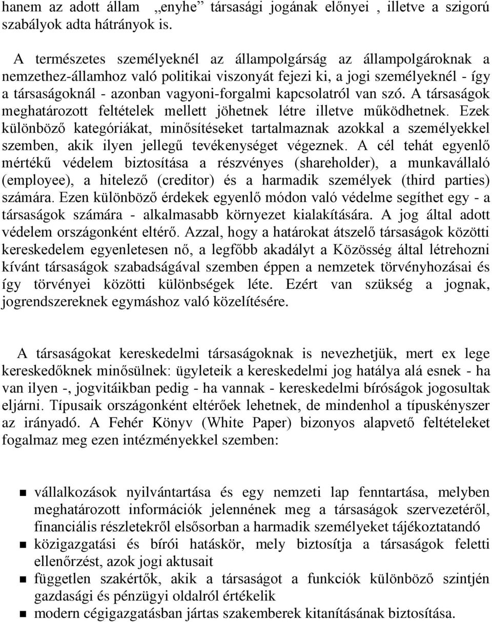 kapcsolatról van szó. A társaságok meghatározott feltételek mellett jöhetnek létre illetve működhetnek.