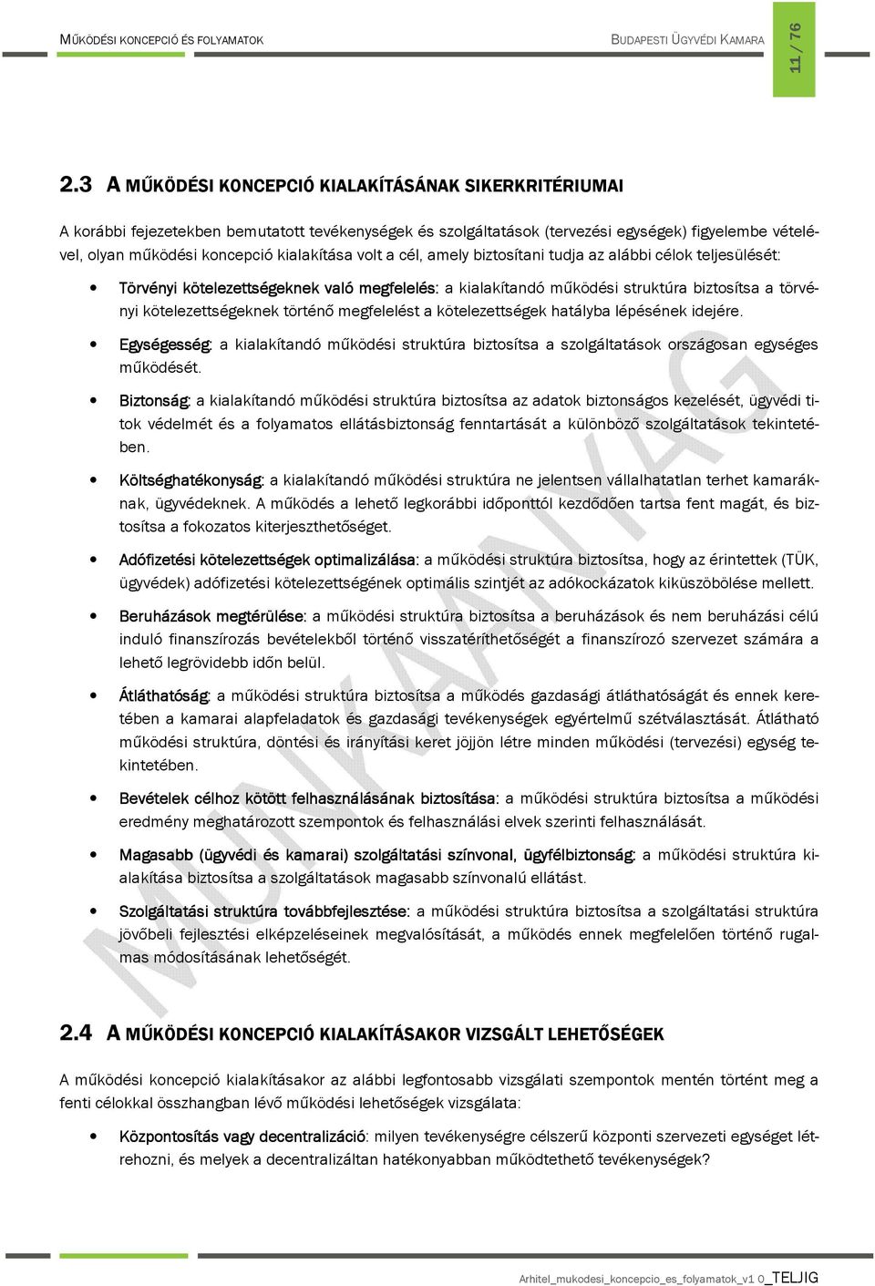 a cél, amely biztsítani tudja az alábbi célk teljesülését: Törvényi kötelezettségeknek való megfelelés: a kialakítandó működési struktúra biztsítsa a törvényi kötelezettségeknek történő megfelelést a