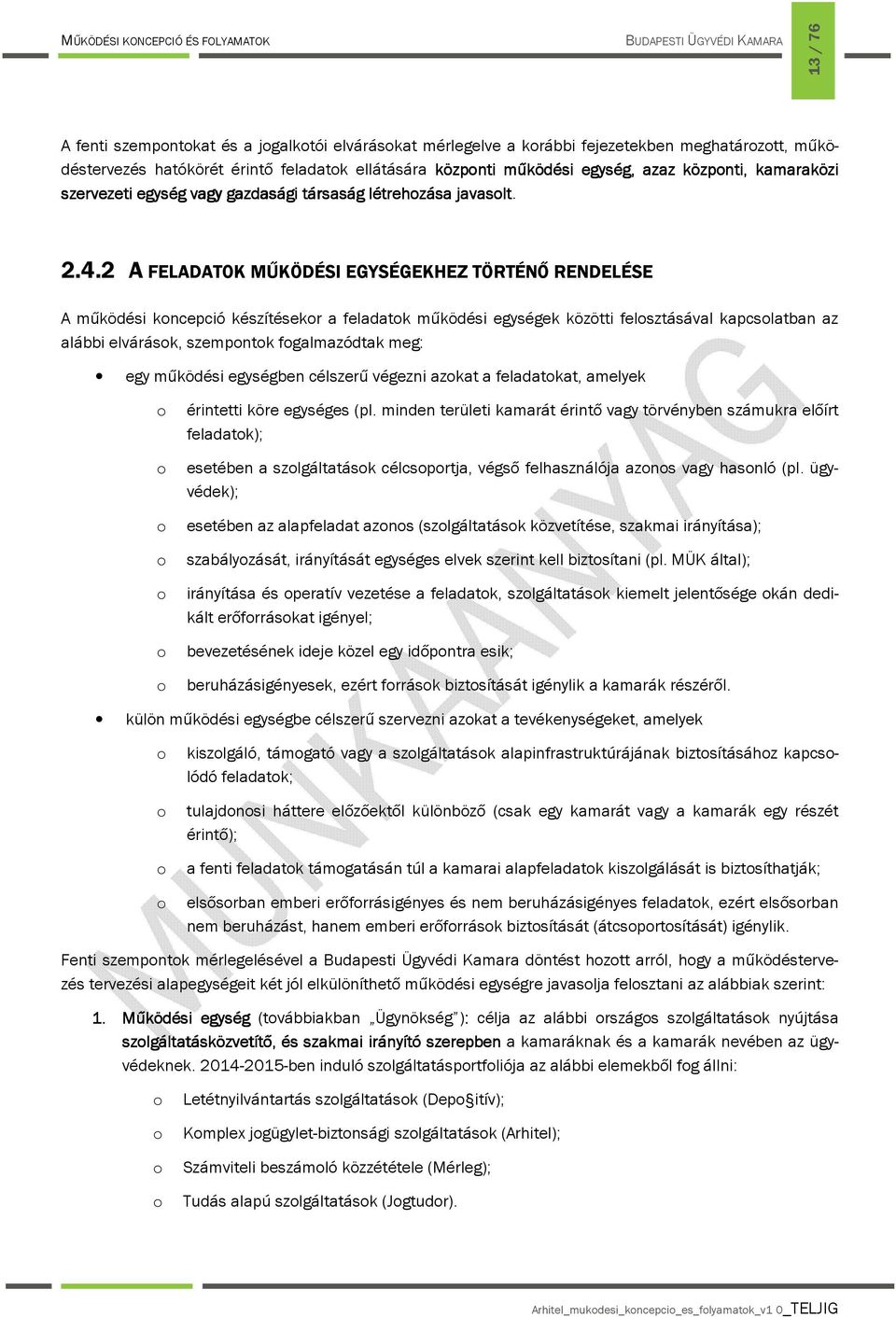 2 A FELADATOK MŰKÖDÉSI EGYSÉGEKHEZ TÖRTÉNŐ RENDELÉSE A működési kncepció készítésekr a feladatk működési egységek közötti felsztásával kapcslatban az alábbi elvárásk, szempntk fgalmazódtak meg: egy