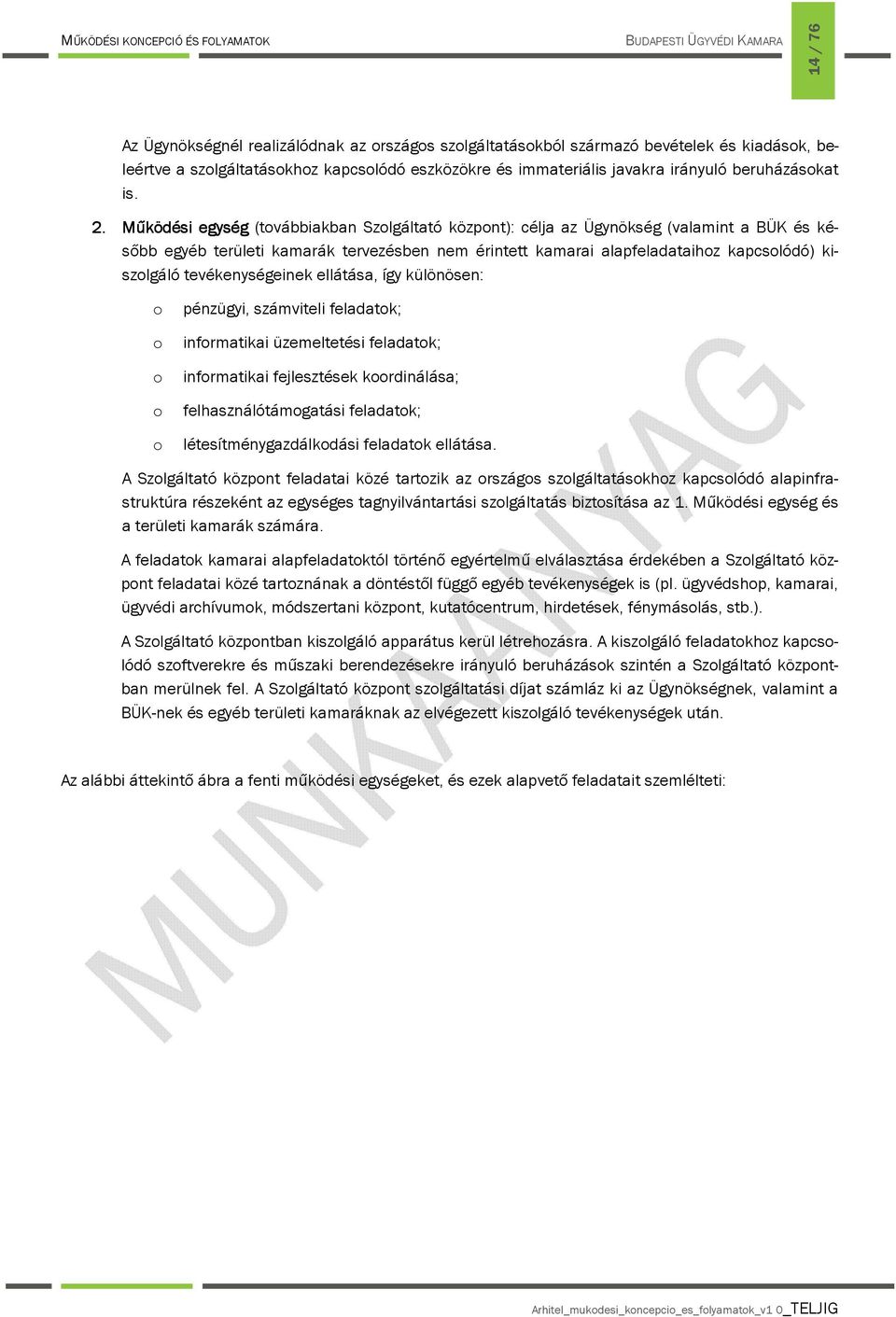 tevékenységeinek ellátása, így különösen: pénzügyi, számviteli feladatk; infrmatikai üzemeltetési feladatk; infrmatikai fejlesztések krdinálása; felhasználótámgatási feladatk; létesítménygazdálkdási