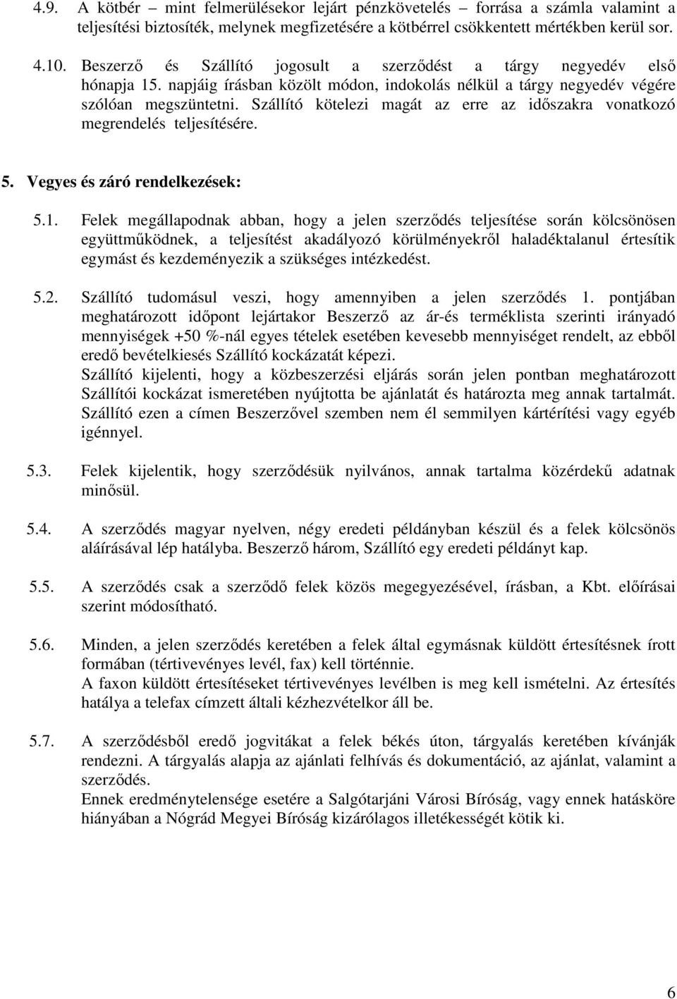 Szállító kötelezi magát az erre az idıszakra vonatkozó megrendelés teljesítésére. 5. Vegyes és záró rendelkezések: 5.1.