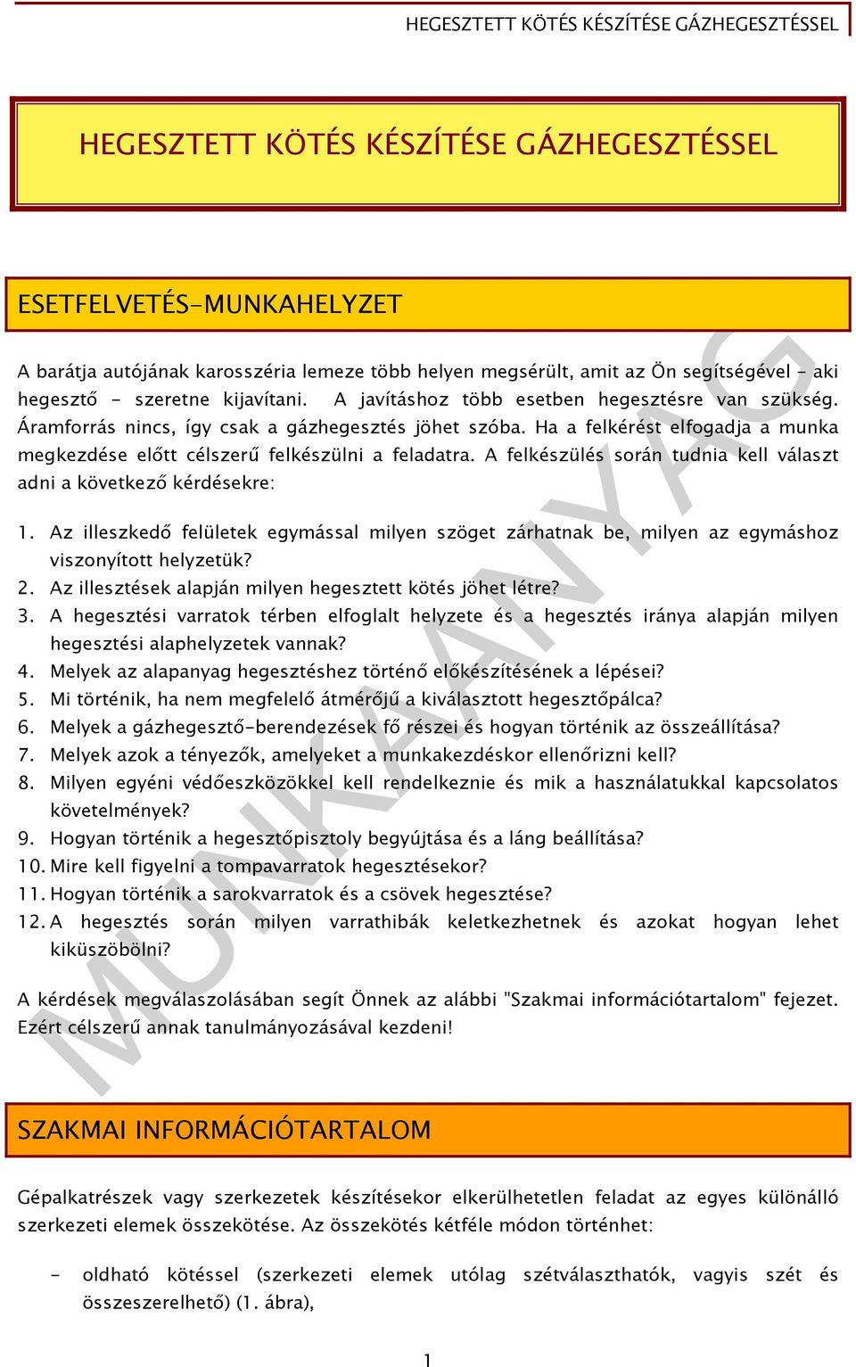 A felkészülés során tudnia kell választ adni a következő kérdésekre: 1. Az illeszkedő felületek egymással milyen szöget zárhatnak be, milyen az egymáshoz viszonyított helyzetük? 2.