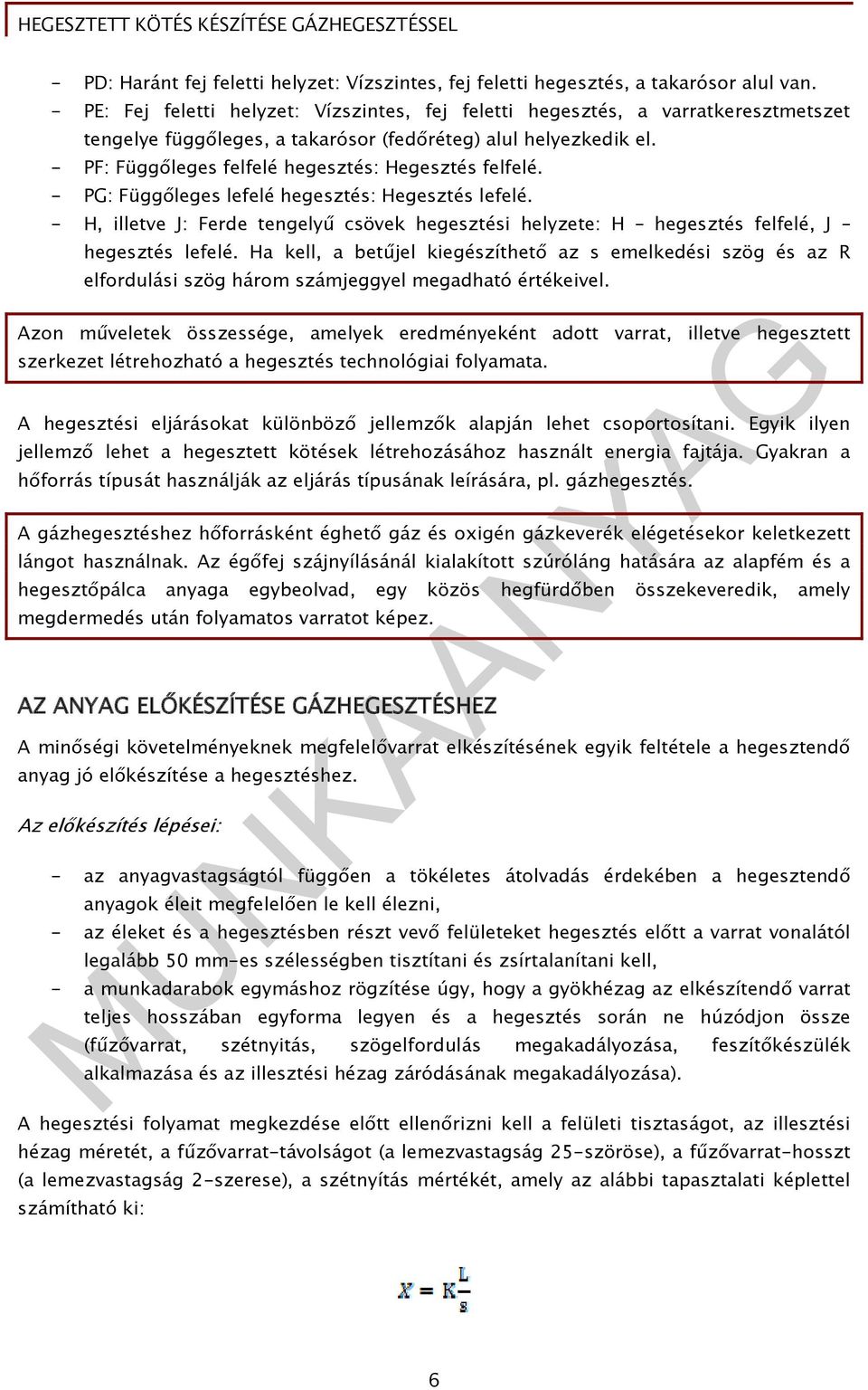 - PF: Függőleges felfelé hegesztés: Hegesztés felfelé. - PG: Függőleges lefelé hegesztés: Hegesztés lefelé.