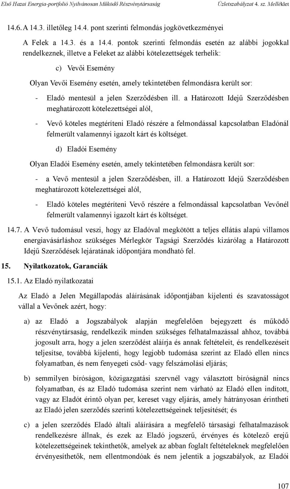 a Határozott Idejű Szerződésben meghatározott kötelezettségei alól, - Vevő köteles megtéríteni Eladó részére a felmondással kapcsolatban Eladónál felmerült valamennyi igazolt kárt és költséget.