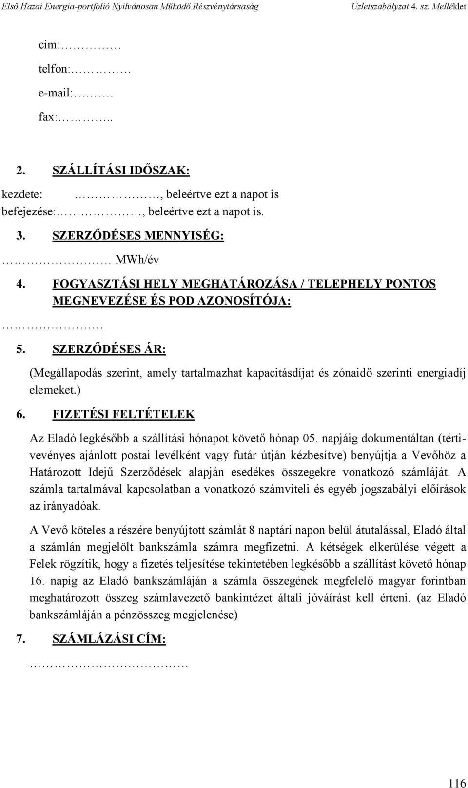 ) 6. FIZETÉSI FELTÉTELEK Az Eladó legkésőbb a szállítási hónapot követő hónap 05.