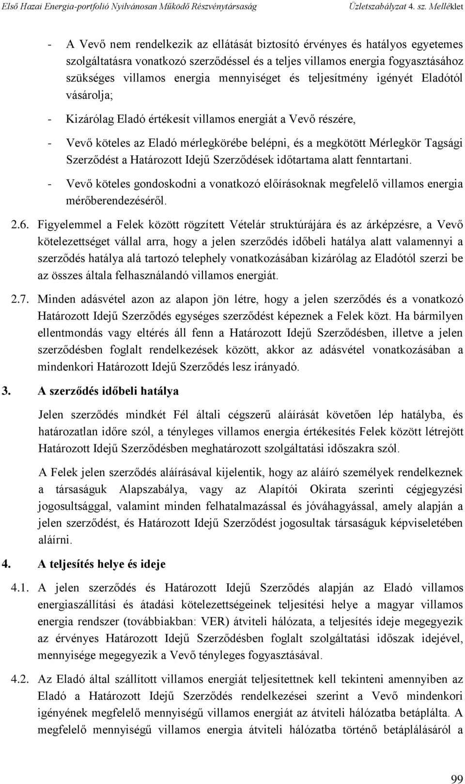 Határozott Idejű Szerződések időtartama alatt fenntartani. - Vevő köteles gondoskodni a vonatkozó előírásoknak megfelelő villamos energia mérőberendezéséről. 2.6.