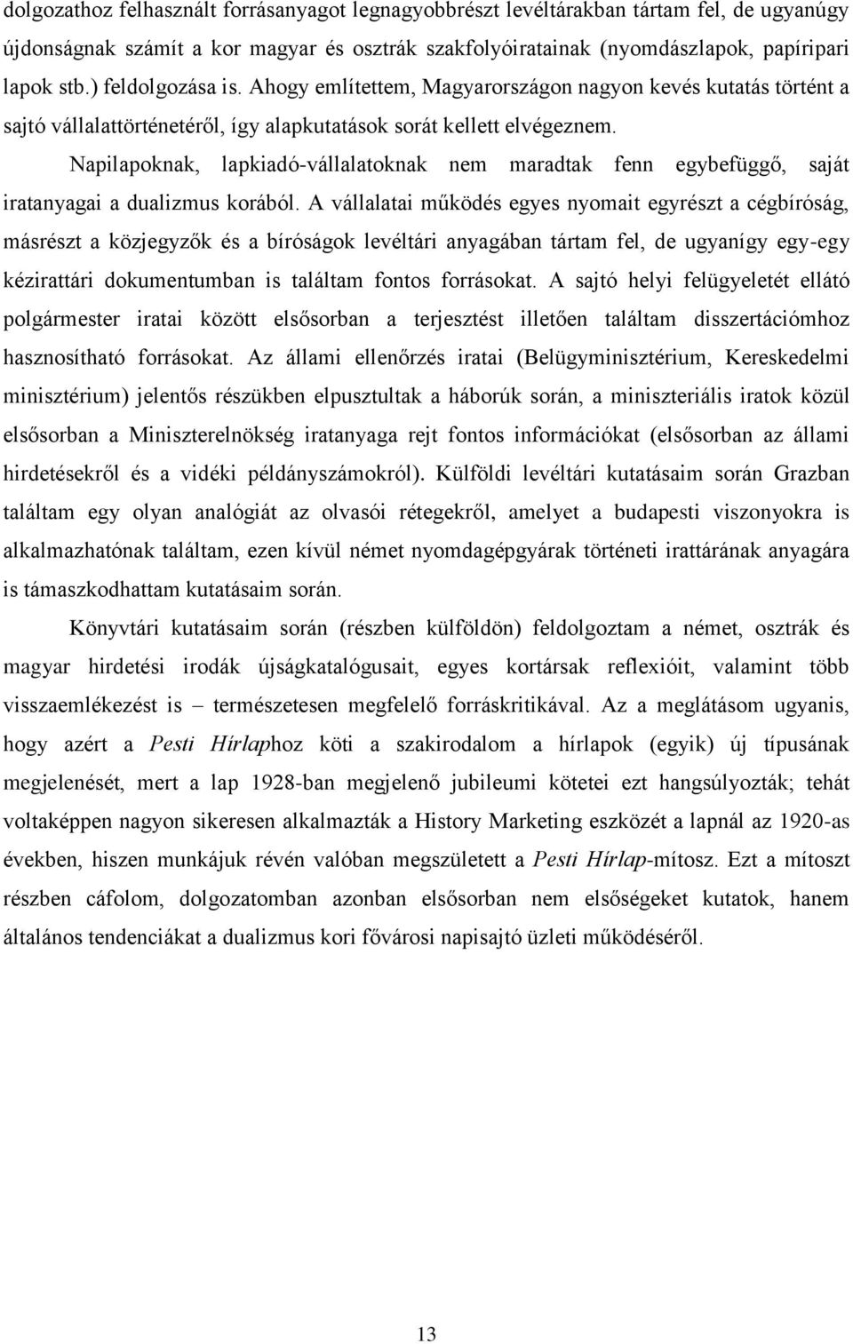 Napilapoknak, lapkiadó-vállalatoknak nem maradtak fenn egybefüggő, saját iratanyagai a dualizmus korából.