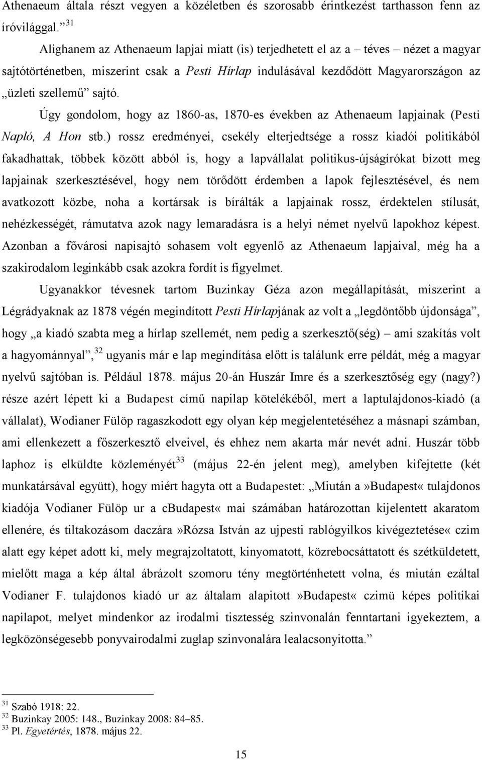 Úgy gondolom, hogy az 1860-as, 1870-es években az Athenaeum lapjainak (Pesti Napló, A Hon stb.