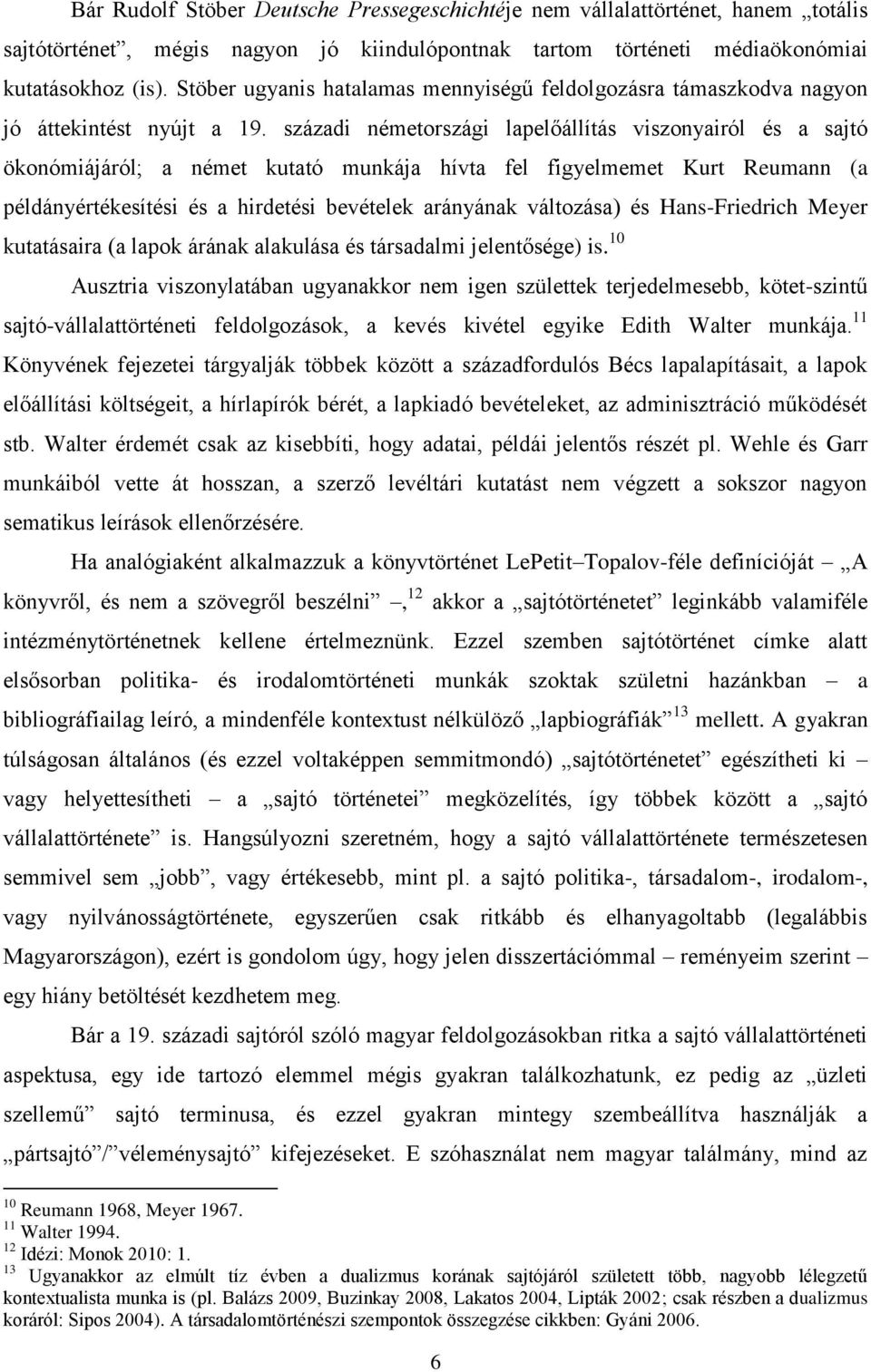 századi németországi lapelőállítás viszonyairól és a sajtó ökonómiájáról; a német kutató munkája hívta fel figyelmemet Kurt Reumann (a példányértékesítési és a hirdetési bevételek arányának