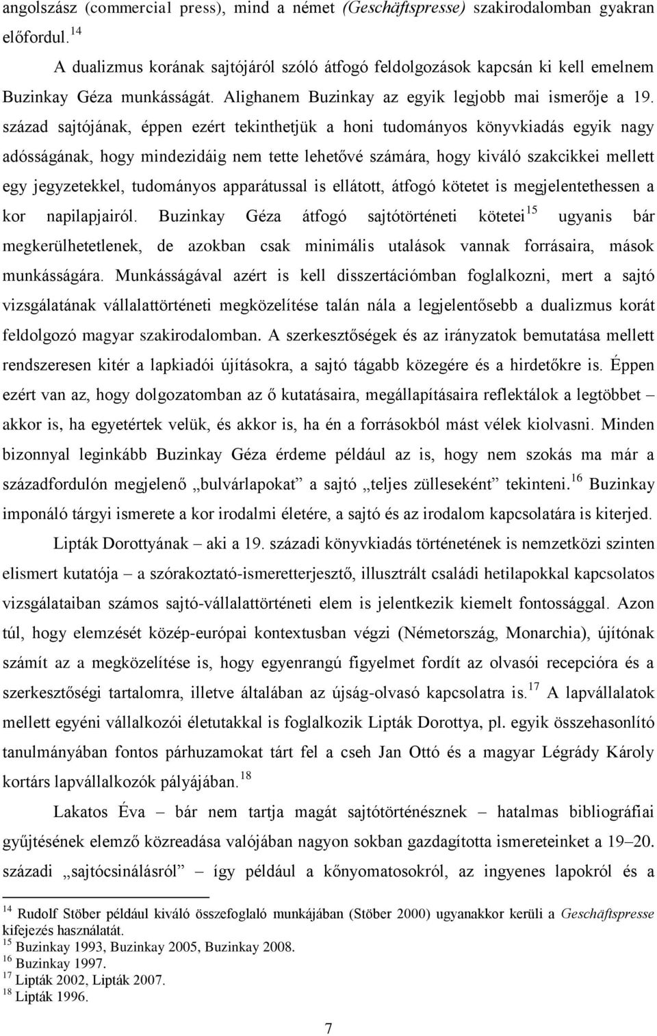 század sajtójának, éppen ezért tekinthetjük a honi tudományos könyvkiadás egyik nagy adósságának, hogy mindezidáig nem tette lehetővé számára, hogy kiváló szakcikkei mellett egy jegyzetekkel,