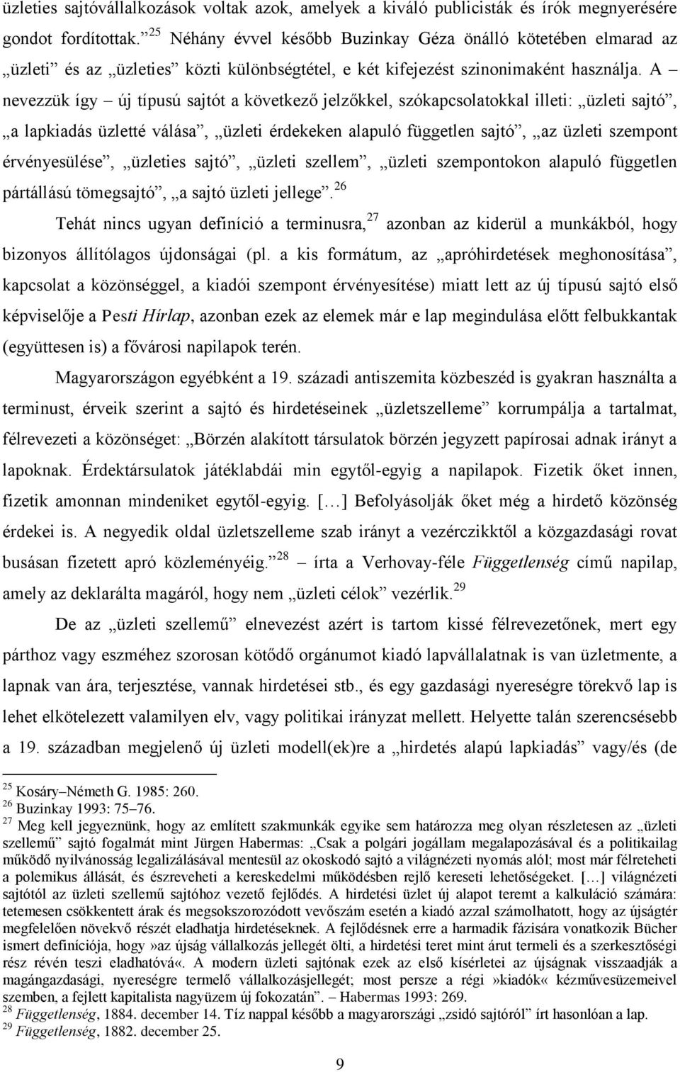 A nevezzük így új típusú sajtót a következő jelzőkkel, szókapcsolatokkal illeti: üzleti sajtó, a lapkiadás üzletté válása, üzleti érdekeken alapuló független sajtó, az üzleti szempont érvényesülése,