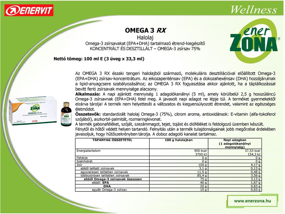 Az eikozapenténsav (EPA) és a dokozahexénsav (DHA) hozzájárulnak a lipid-anyagcsere szabályozásához; az OMEGA 3 RX fogyasztása akkor ajánlott, ha a táplálkozással bevitt fenti zsírsavak mennyisége