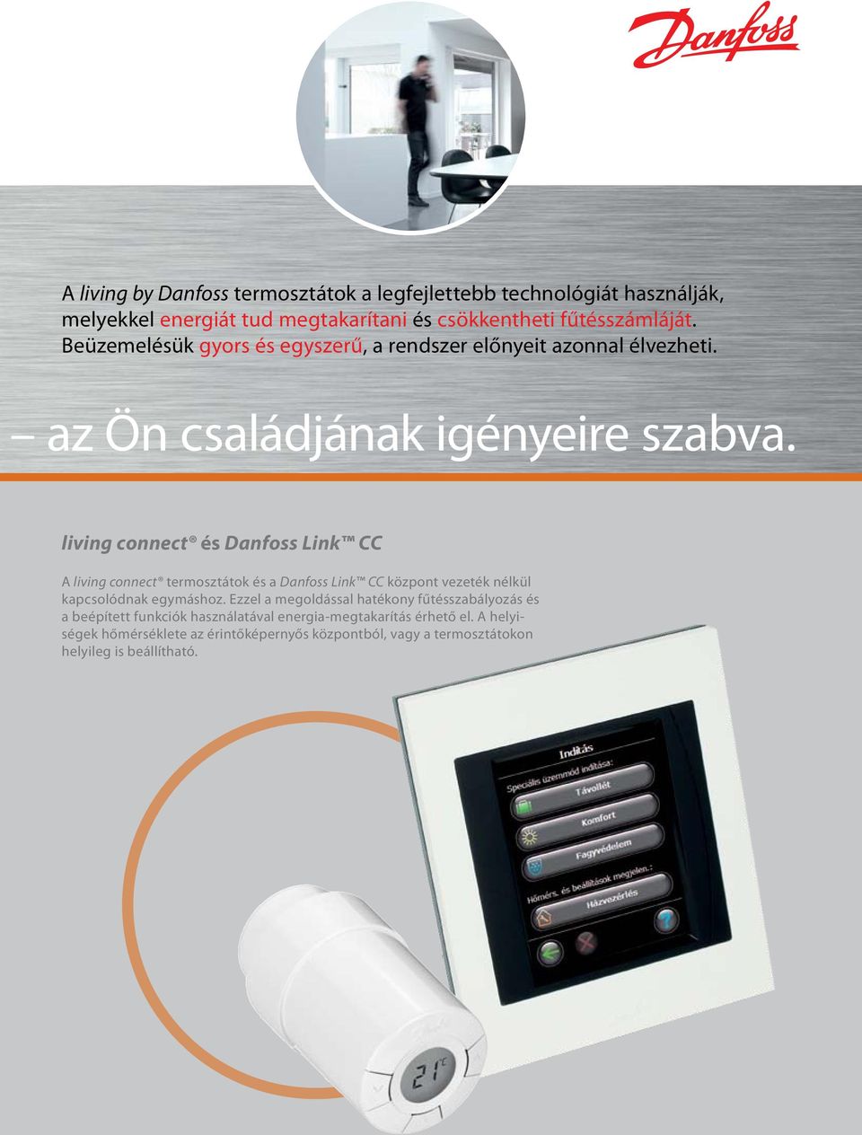 living connect és Danfoss Link CC A living connect termosztátok és a Danfoss Link CC központ vezeték nélkül kapcsolódnak egymáshoz.