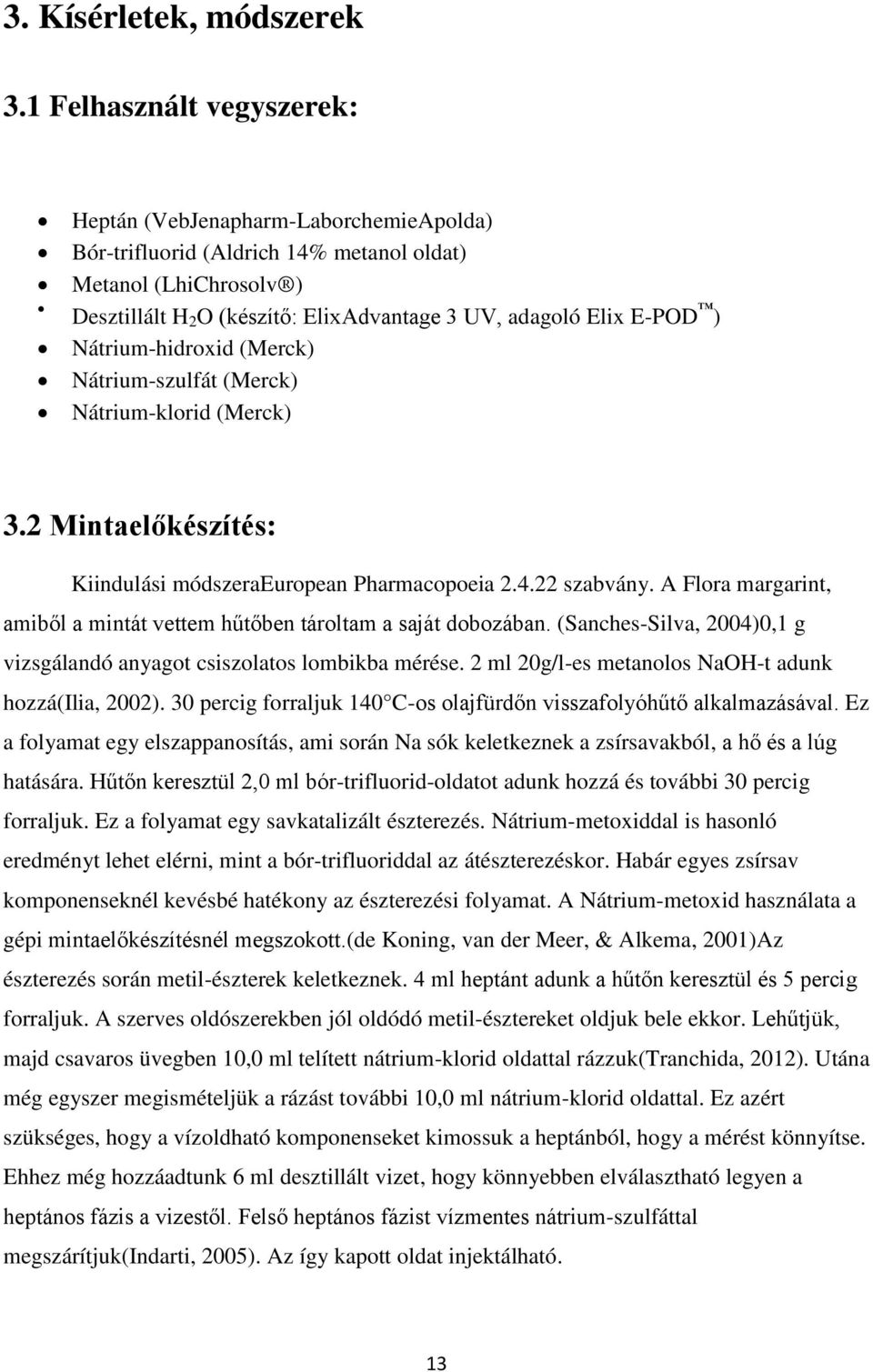 ) Nátrium-hidroxid (Merck) Nátrium-szulfát (Merck) Nátrium-klorid (Merck) 3.2 Mintaelőkészítés: Kiindulási módszeraeuropean Pharmacopoeia 2.4.22 szabvány.