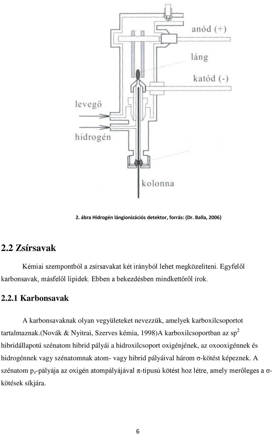 2.1 Karbonsavak A karbonsavaknak olyan vegyületeket nevezzük, amelyek karboxilcsoportot tartalmaznak.