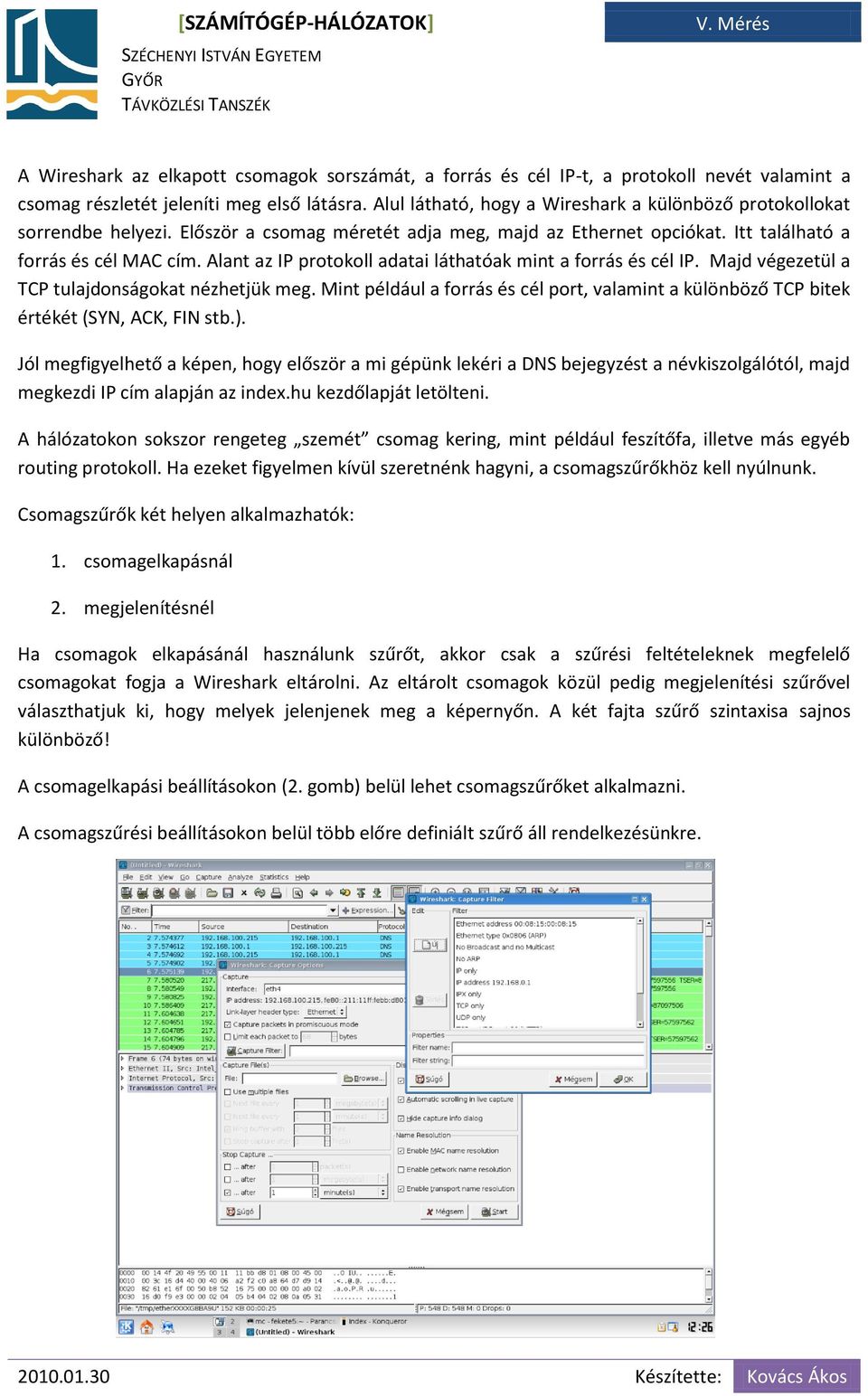 Alant az IP protokoll adatai láthatóak mint a forrás és cél IP. Majd végezetül a TCP tulajdonságokat nézhetjük meg.