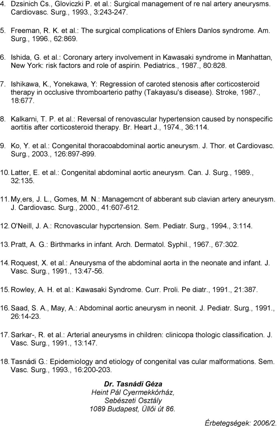 , Yonekawa, Y: Regression of caroted stenosis after corticosteroid therapy in occlusive thromboarterio pathy (Takayasu's disease). Stroke, 1987., 18:677. 8. Kalkarni, T. P. et al.