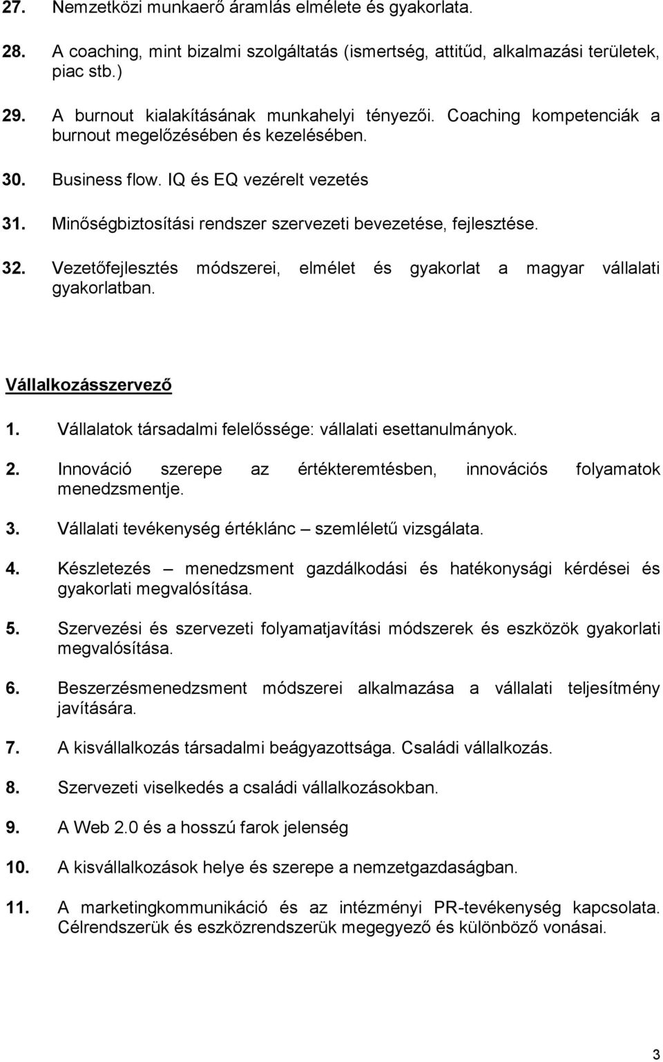 Minőségbiztosítási rendszer szervezeti bevezetése, fejlesztése. 32. Vezetőfejlesztés módszerei, elmélet és gyakorlat a magyar vállalati gyakorlatban. Vállalkozásszervező 1.