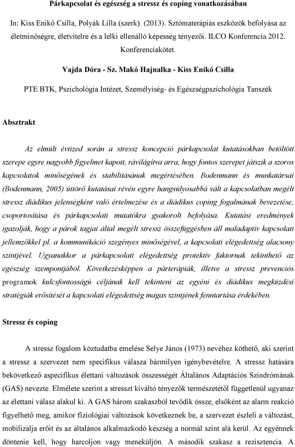 Makó Hajnalka - Kiss Enikő Csilla PTE BTK, Pszichológia Intézet, Személyiség- és Egészségpszichológia Tanszék Absztrakt Az elmúlt évtized során a stressz koncepció párkapcsolat kutatásokban betöltött