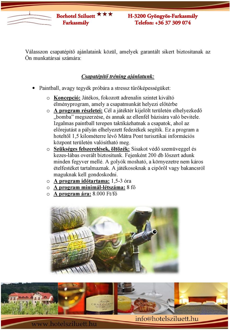 annak az ellenfél bázisára való bevitele. Izgalmas paintball terepen taktikázhatnak a csapatok, ahol az előrejutást a pályán elhelyezett fedezékek segítik.