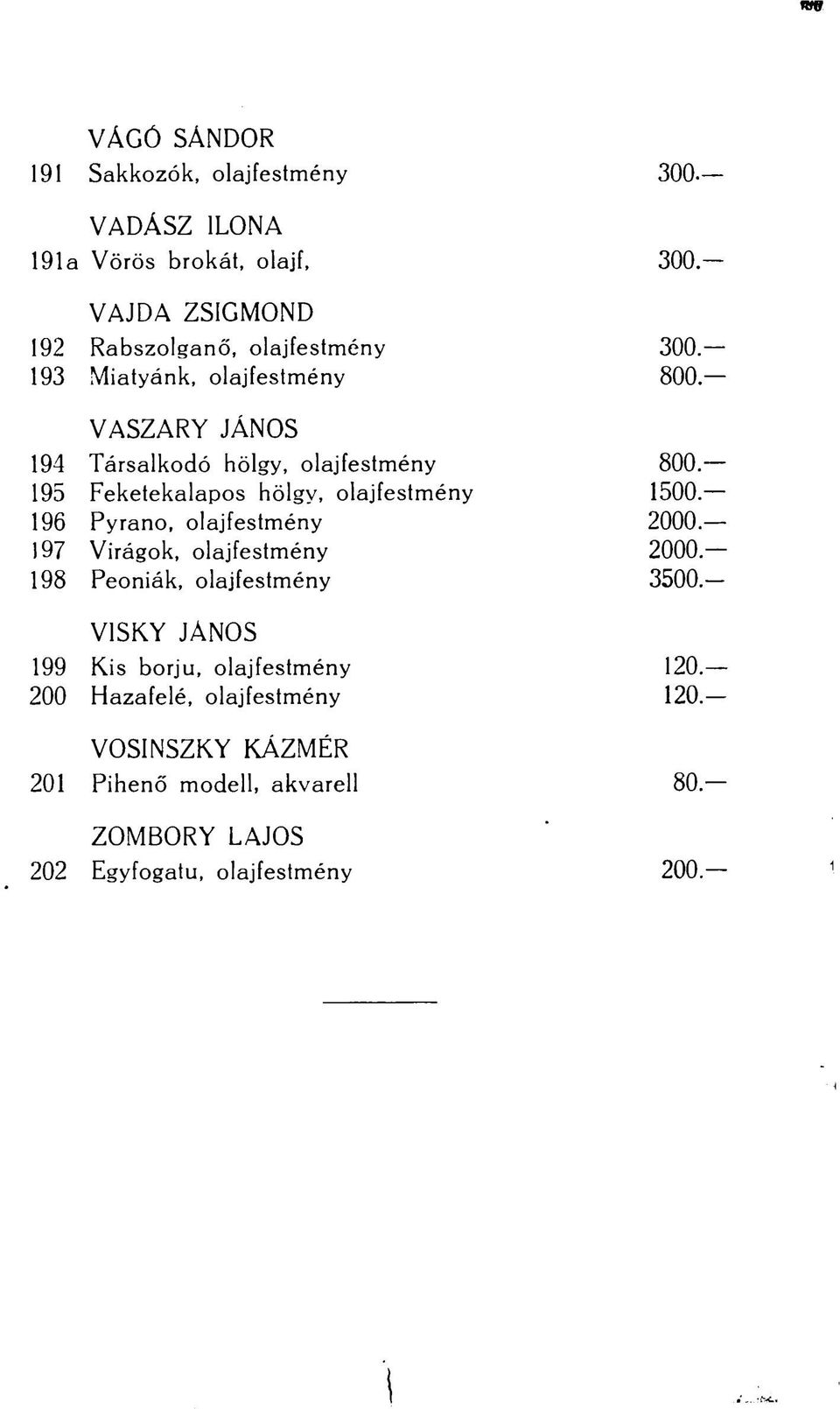 olajfestmény 196 Pyrano, olajfestmény 197 Virágok, olajfestmény 198 Peóniák, olajfestmény VISKY JÁNOS 199 Kis borjú,