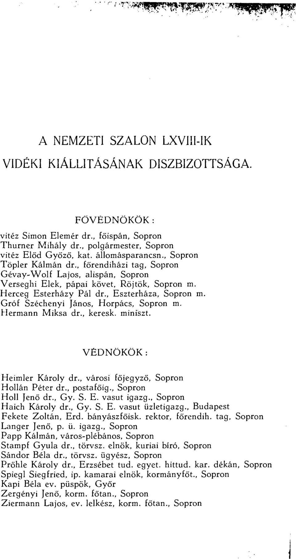 Gróf Széchenyi János, Horpács, Sopron m. Hermann Miksa dr., keresk. miniszt. VÉDNÖKÖK: Heimler Károly dr., városi főjegyző, Sopron Hollán Péter dr., postafőig., Sopron Holl Jenő dr., Gy. S. E.