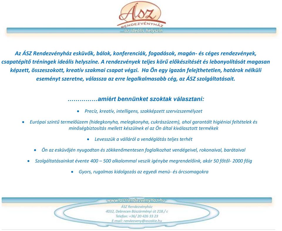 Ha Ön egy igazán felejthetetlen, határok nélküli eseményt szeretne, válassza az erre legalkalmasabb cég, az ÁSZ szolgáltatásait.