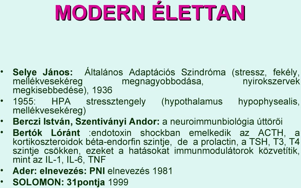 neuroimmunbiológia úttörői Bertók Lóránt :endotoxin shockban emelkedik az ACTH, a kortikoszteroidok béta-endorfin szintje, de a prolactin,