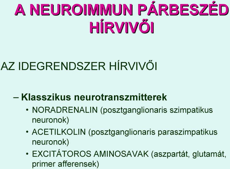 szimpatikus neuronok) ACETILKOLIN (posztganglionaris