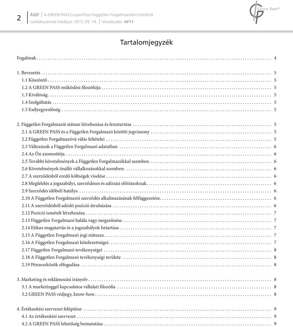 .. 5 2.3 Változások a Független Forgalmazó adataiban... 6 2.4 Az Ön azonosítója... 6 2.5 További követelmények a Független Forgalmazókkal szemben... 6 2.6 Követelmények önálló vállalkozásokkal szemben:.