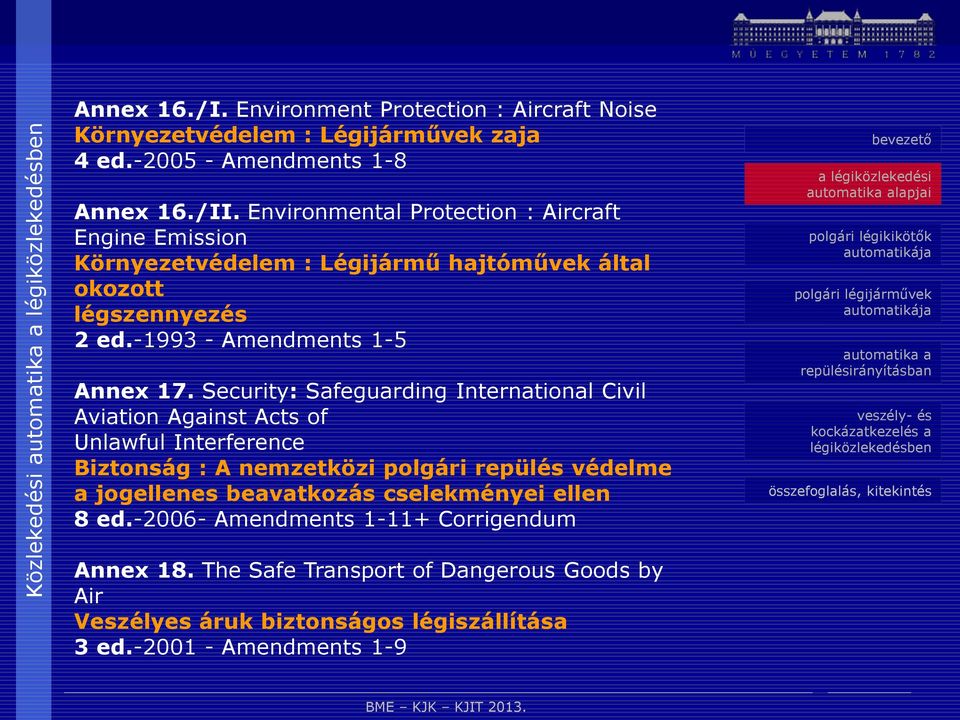 Security: Safeguarding International Civil Aviation Against Acts of Unlawful Interference Biztonság : A nemzetközi polgári repülés védelme a jogellenes