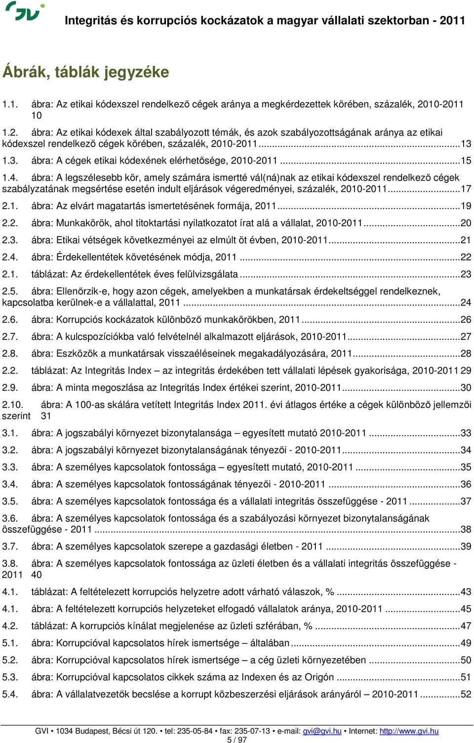 1.3. ábra: A cégek etikai kódexének elérhetősége, 2010-2011... 15 1.4.