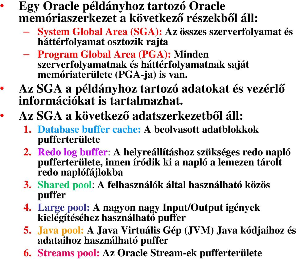 Az SGA a következő adatszerkezetből áll: 1. Database buffer cache: A beolvasott adatblokkok pufferterülete 2.