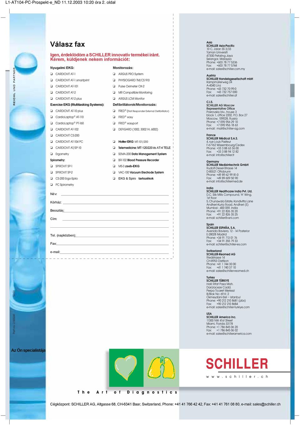 plus CardioLaptop AT-110 CardioLaptop PT-160 CARDIOVIT AT-102 CARDIOVIT CS-200 CARDIOVIT AT-104 PC CARDIOVIT AT/SP-10 Ergometry Spirometry: SPIROVIT SP-1 SPIROVIT SP-2 CS-200 Ergo-Spiro PC Spirometry