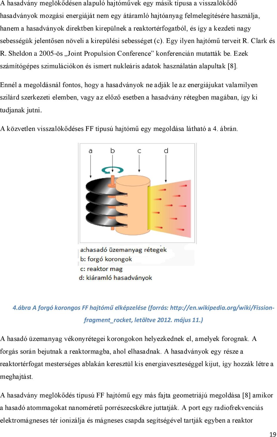 Sheldon a 2005-ös Joint Propulsion Conference konferencián mutatták be. Ezek számítógépes szimulációkon és ismert nukleáris adatok használatán alapultak [8].