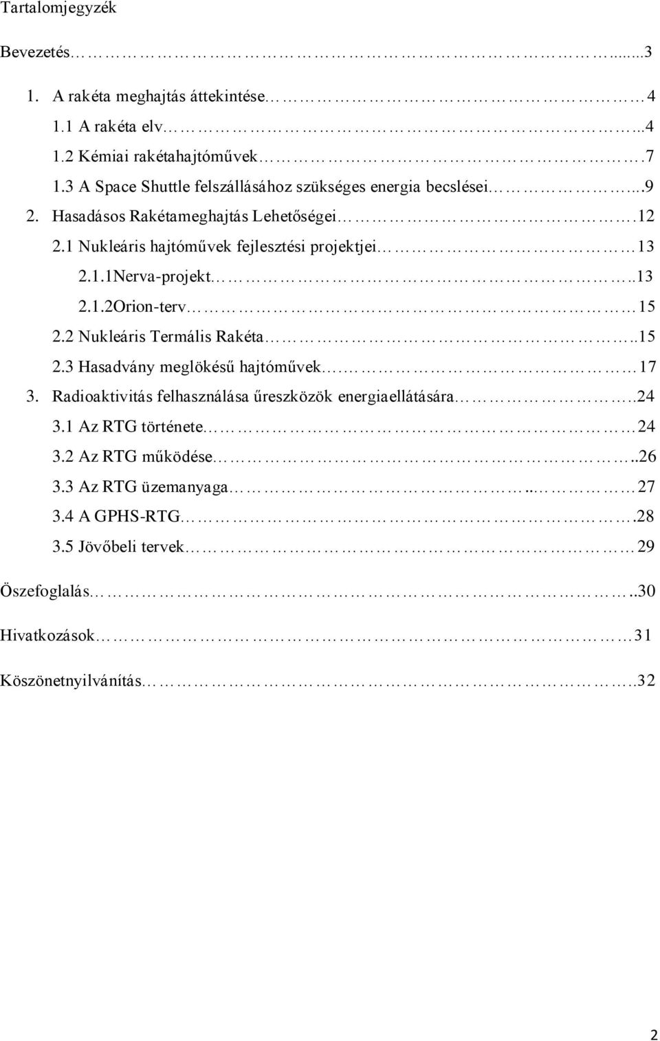 1 Nukleáris hajtóművek fejlesztési projektjei 13 2.1.1Nerva-projekt..13 2.1.2Orion-terv 15 2.2 Nukleáris Termális Rakéta..15 2.3 Hasadvány meglökésű hajtóművek.