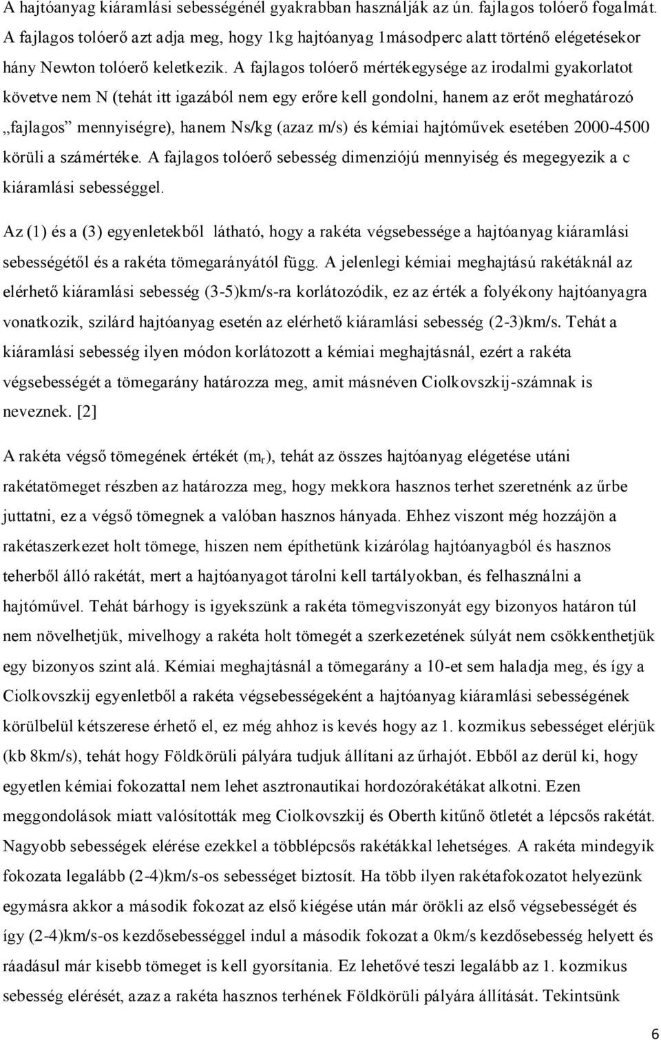 A fajlagos tolóerő mértékegysége az irodalmi gyakorlatot követve nem N (tehát itt igazából nem egy erőre kell gondolni, hanem az erőt meghatározó fajlagos mennyiségre), hanem Ns/kg (azaz m/s) és